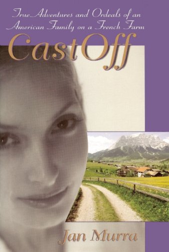 CastOff: True Adventures and Ordeals of an American Family on a French Farm - 1832