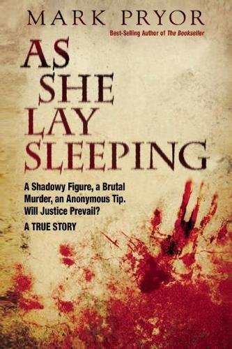 As She Lay Sleeping: A Shadowy Figure, a Brutal Murder, an Anonymous Tip, Will Justice Prevail? A True Story