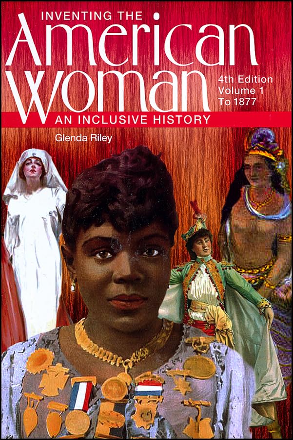 Inventing the American Woman: An Inclusive History : To 1877