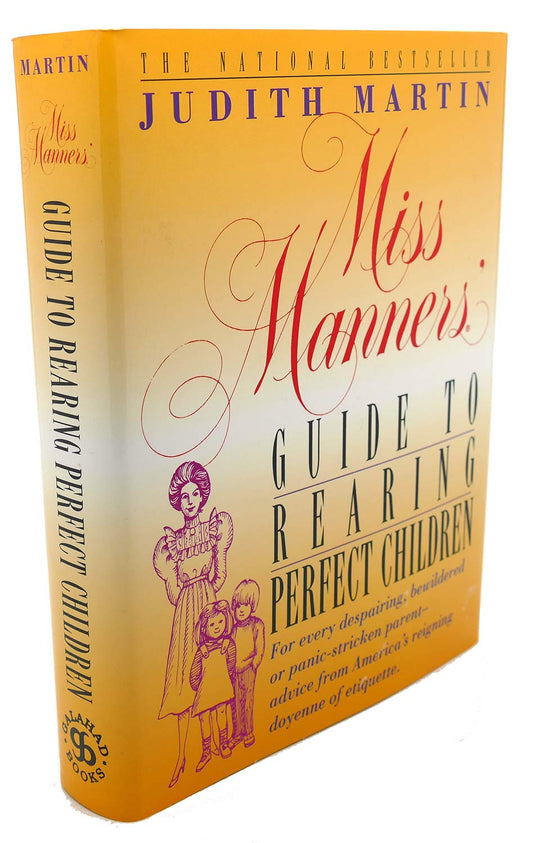 Miss Manners' Guide to Rearing Perfect Children; For Every Despairing, Bewildered or Panic-Stricken Parent--Advice from America's Reigning Doyenne of Etiquette