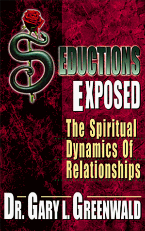 Seductions Exposed: The Spiritual Dynamics of Relationships
