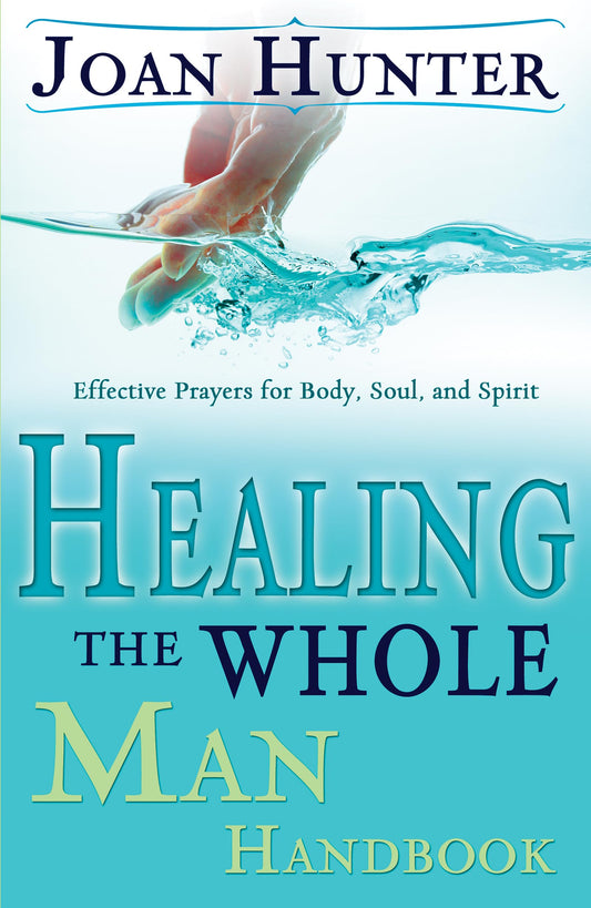 Healing the Whole Man Handbook: Effective Prayers for Body, Soul, and Spirit - 9613