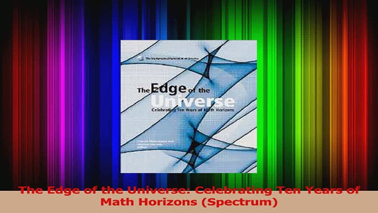 The Edge of the Universe: Celebrating Ten Years of Math Horizons (Spectrum)