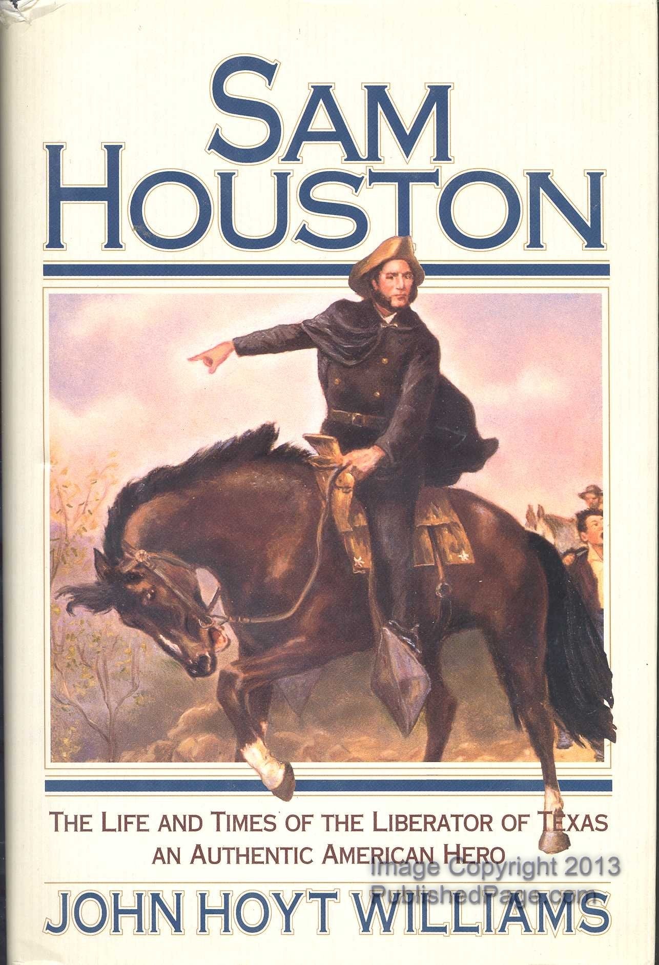 Sam Houston: The Life and Times of the Liberator of Texas, an Authentic American Hero