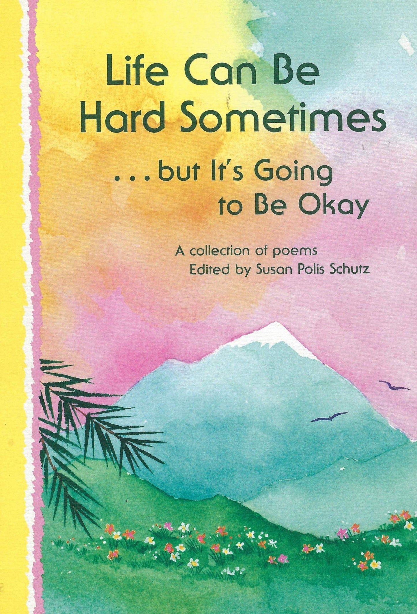 Life Can Be Hard Sometimes ...but It's Going to Be Okay : A Collection of Poems