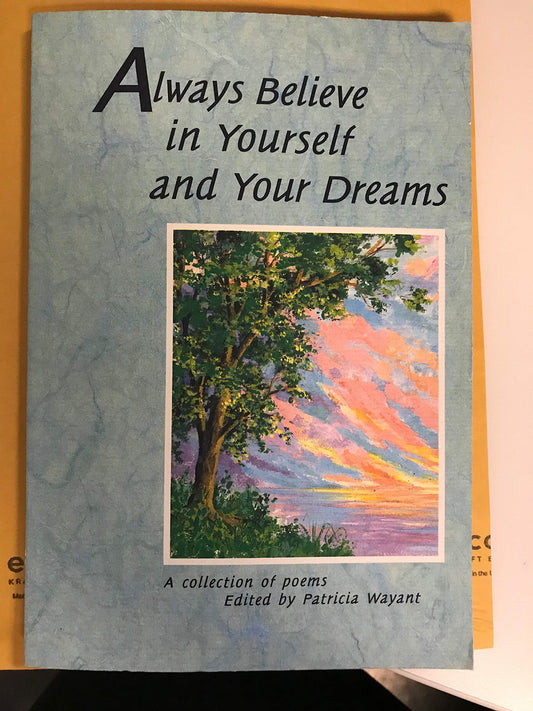 Always Believe in Yourself and Your Dreams: A Collection of Poems - 7433