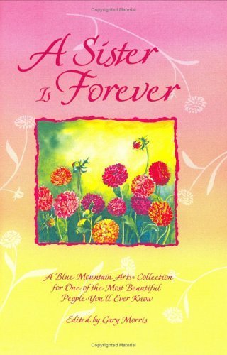 A Sister Is Forever: A Blue Mountain Arts Collection for One of the Most Beautiful People You'll Ever Know
