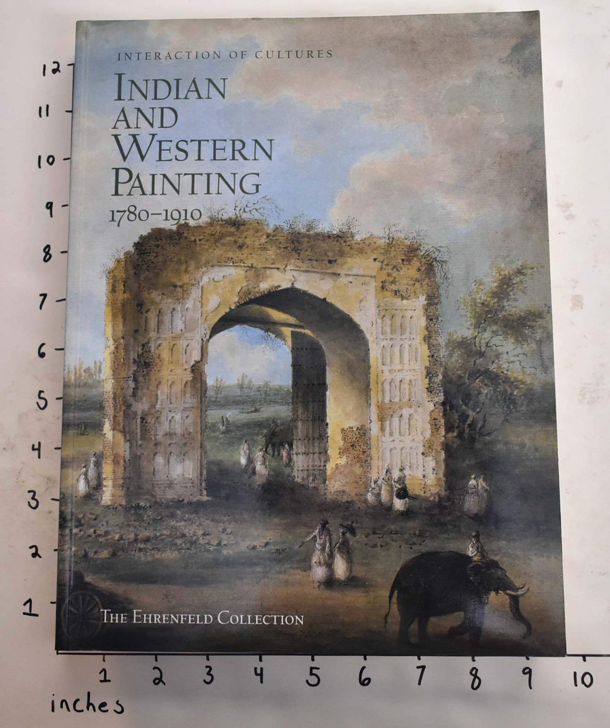 Interaction of Cultures: Indian and Western Painting, 1780-1910 : The Ehrenfeld Collection