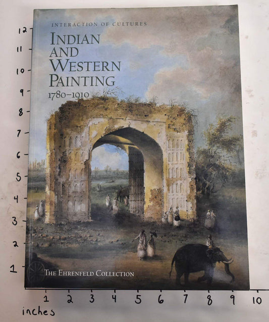 Interaction of Cultures: Indian and Western Painting, 1780-1910 : The Ehrenfeld Collection