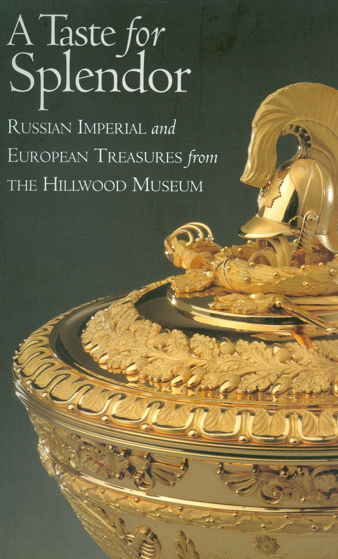 A Taste for Splendor : Russian Imperial and European Treasures from the Hillwood Museum