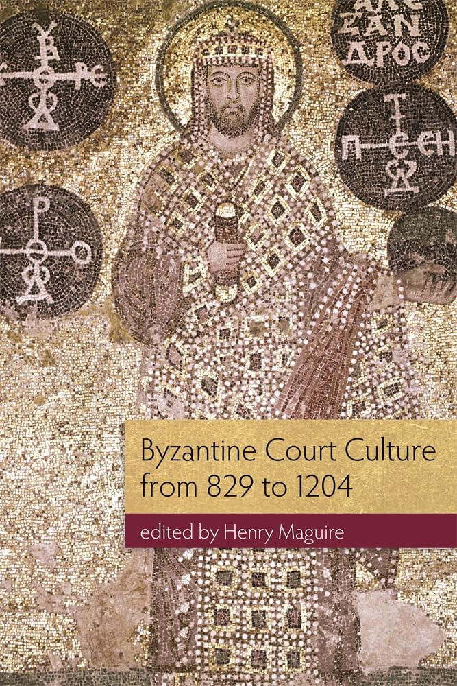 Byzantine Court Culture from 829 to 1204 (Dumbarton Oaks Other Titles in Byzantine Studies)