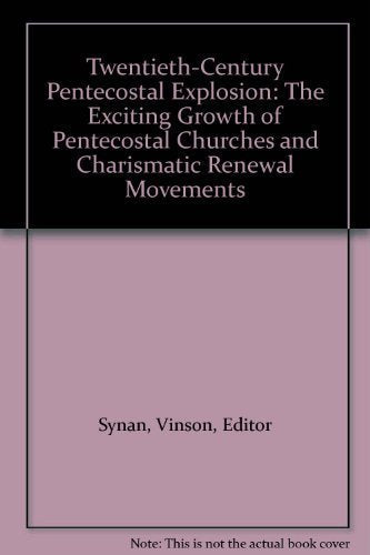The Twentieth-Century Pentecostal Explosion: The Exciting Growth of Pentecostal Churches and Charismatic Renewal Movements - 2938