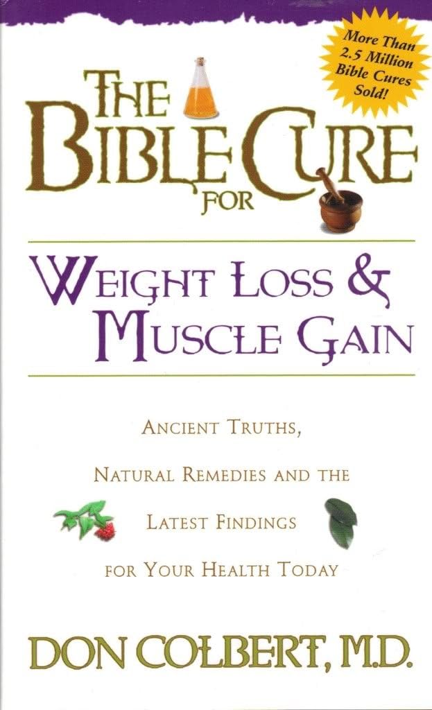 The Bible Cure for Weight Loss and Muscle Gain: Ancient Truths, Natural Remedies and the Latest Findings for Your Health Today (Bible Cure Ser) - 9926