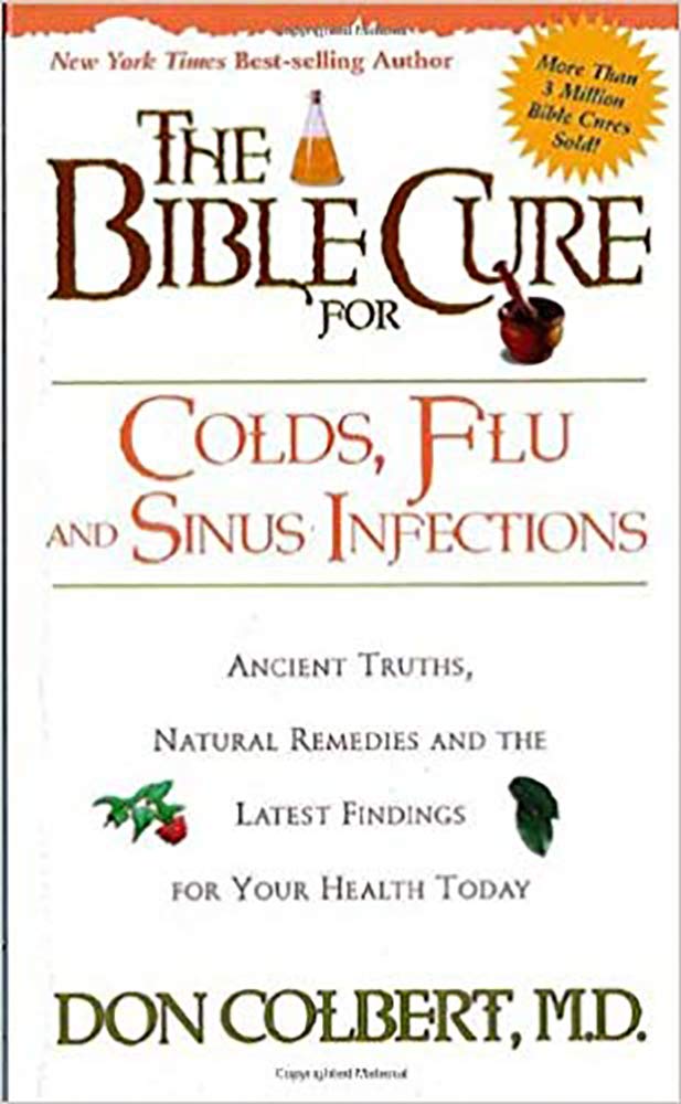 The Bible Cure for Colds and Flu: Ancient Truths, Natural Remedies and the Latest Findings for Your Health Today