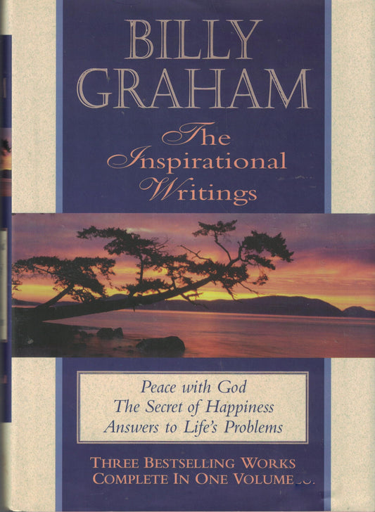 Billy Graham, the Inspirational Writings: Peace with God, the Secret of Happiness, Answers to Life's Problems