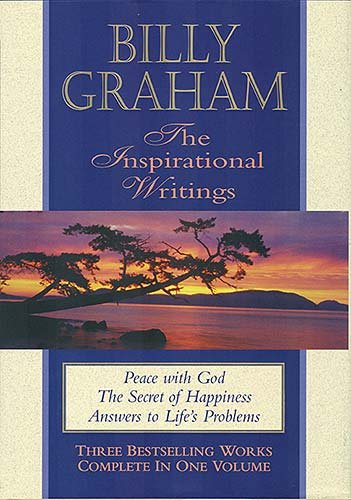 Billy Graham: The Inspirational Writings : Peace With God, the Secret of Happiness, Answers to Life's Problems