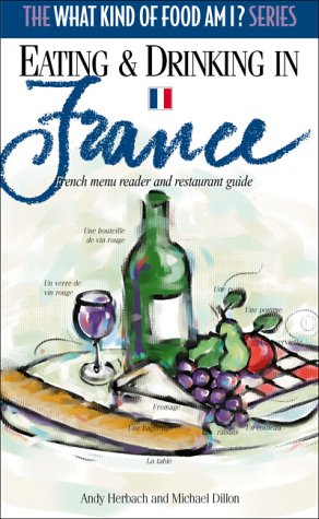 Eating and Drinking in France: French Menu Reader and Restaurant Guide (What Kind of Food Am I? Series) - 7998