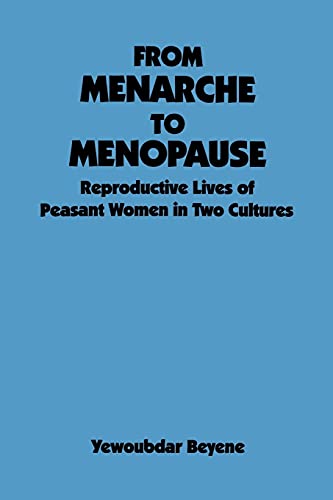 From Menarche to Menopause: Reproductive Lives of Peasant Women in Two Cultures (Medical Anthropology (Dis))