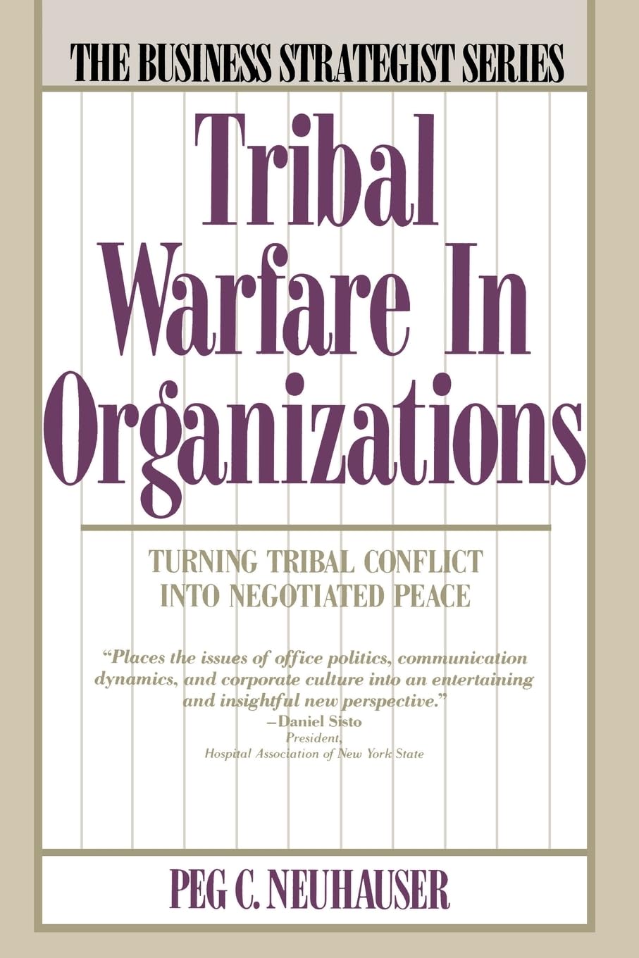 Tribal Warfare in Organizations: Turning Tribal Conflict into Negotiated Peace (Business Strategist)