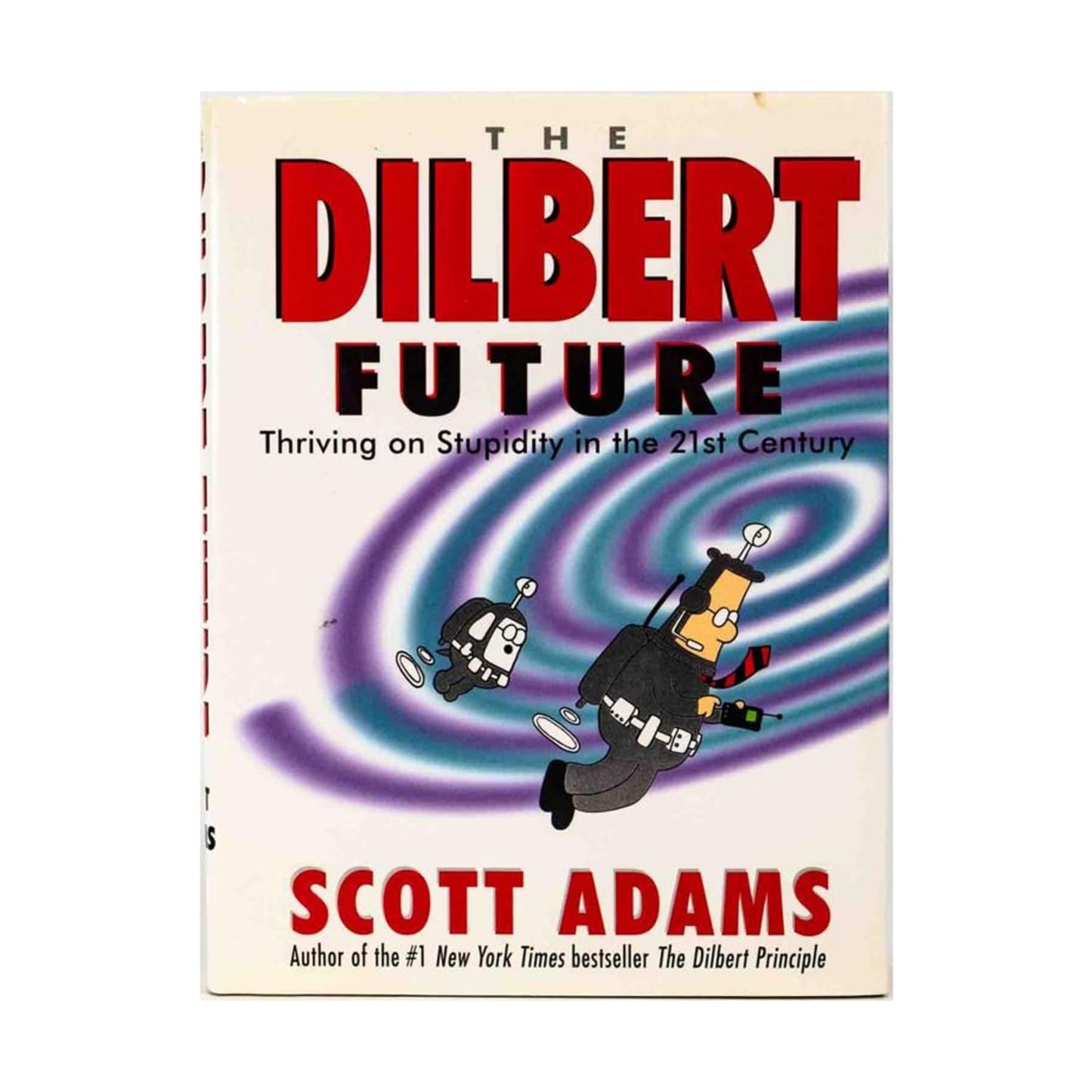 The Dilbert Future: Thriving on Stupidity in the 21st Century