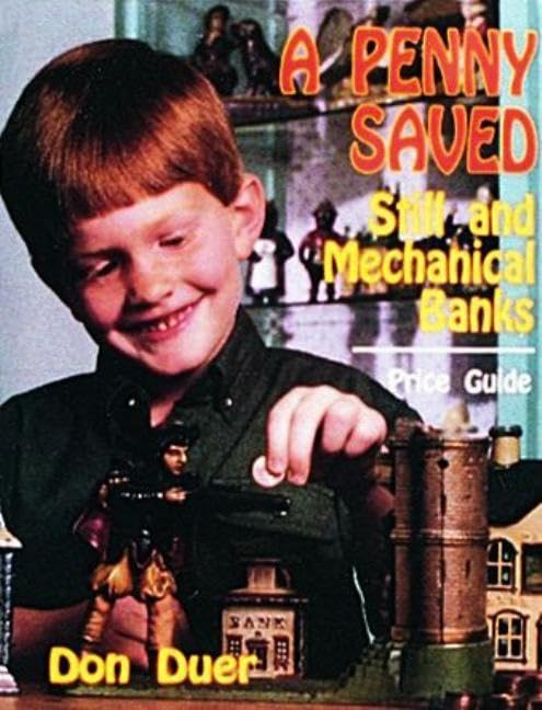A Penny Saved: Still and Mechanical Banks- Price Guide