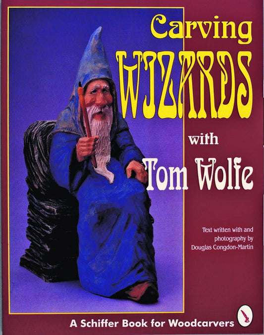 Carving Wizards with Tom Wolfe (Schiffer Book for Woodcarvers)