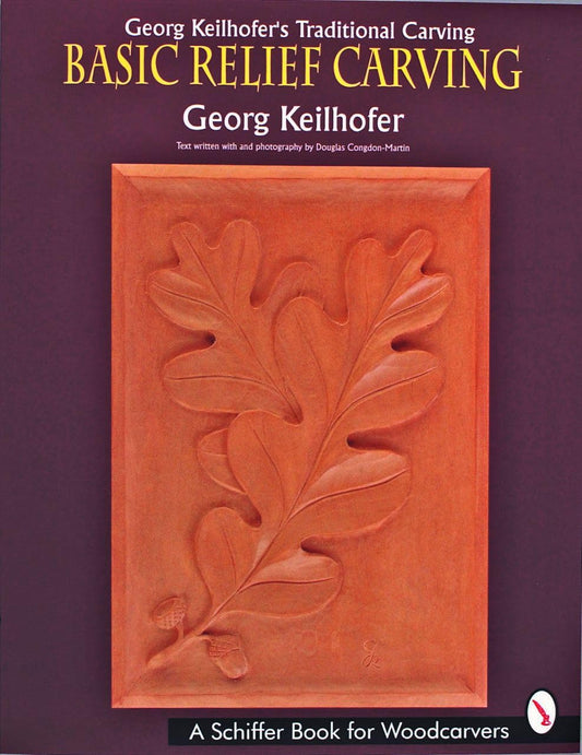 Georg Keilhofer’s Traditional Carving: Basic Relief Carving (A Schiffer Book for Woodcarvers)