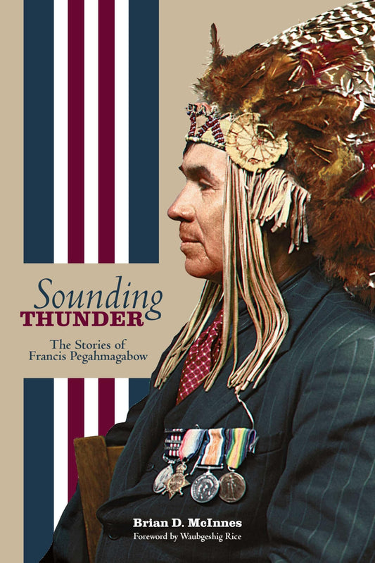 Sounding Thunder: The Stories of Francis Pegahmagabow (Critical Studies in Native History) - 2732