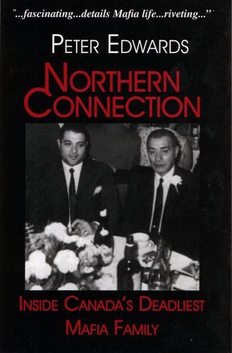 Northern Connection: Inside Canada's Deadliest Mafia Family, the Cotroni Family