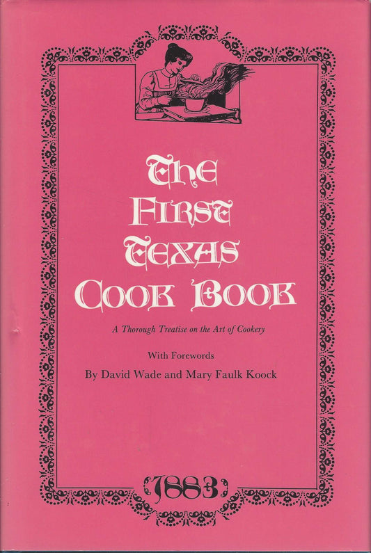 The First Texas Cook Book: A Thorough Treatise on the Art of Cookery - 6591