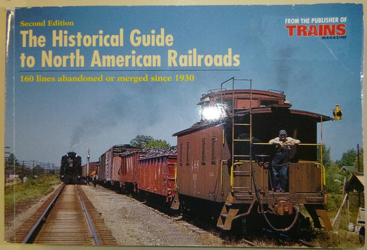 The Historical Guide to North American Railroads: 160 Lines Abandoned or Merged Since 1930 - 7925