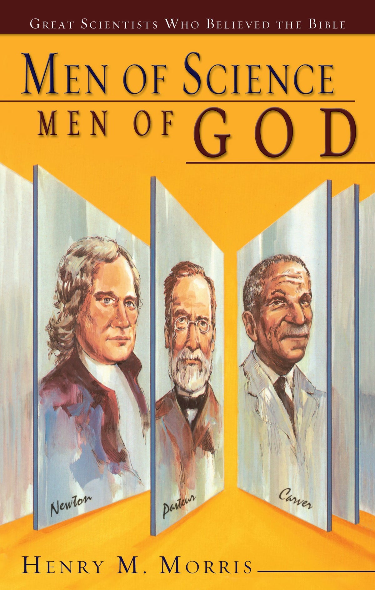 Men of Science Men of God: Great Scientists of the Past Who Believed the Bible