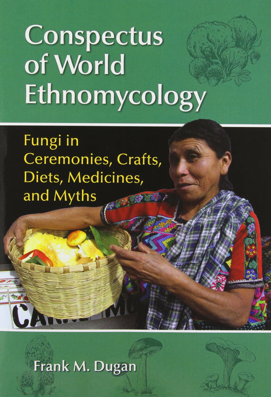 Conspectus of World Ethnomycology: Fungi in Ceremonies, Crafts, Diets, Medicines,and Myths