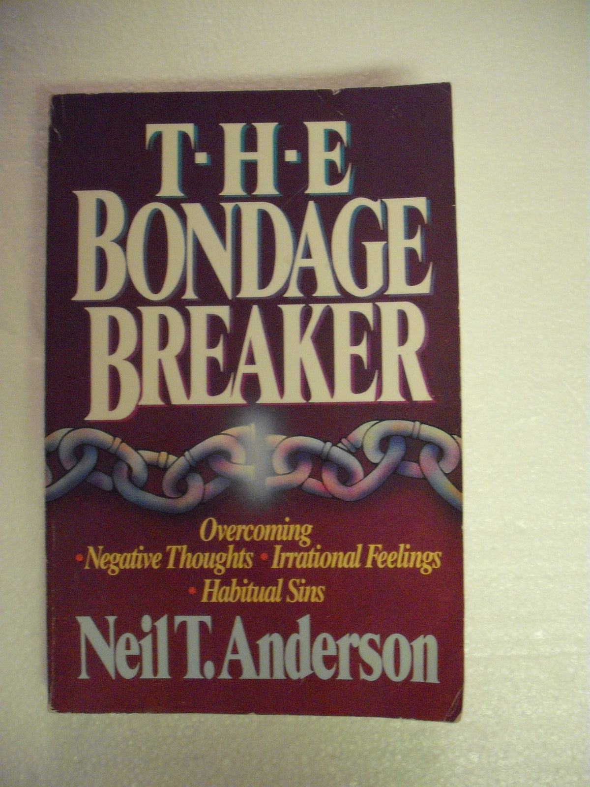 The Bondage Breaker: Overcoming Negative Thoughts, Irrational Feelings, Habitual Sins
