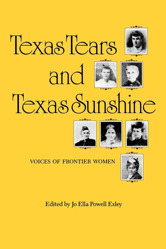 Texas Tears and Texas Sunshine: Voices of Frontier Women (The Centennial Series of the Association of Former Students, No. 17) (Volume 17)