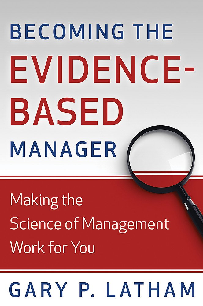 Becoming the Evidence-Based Manager: Making the Science of Management Work for You
