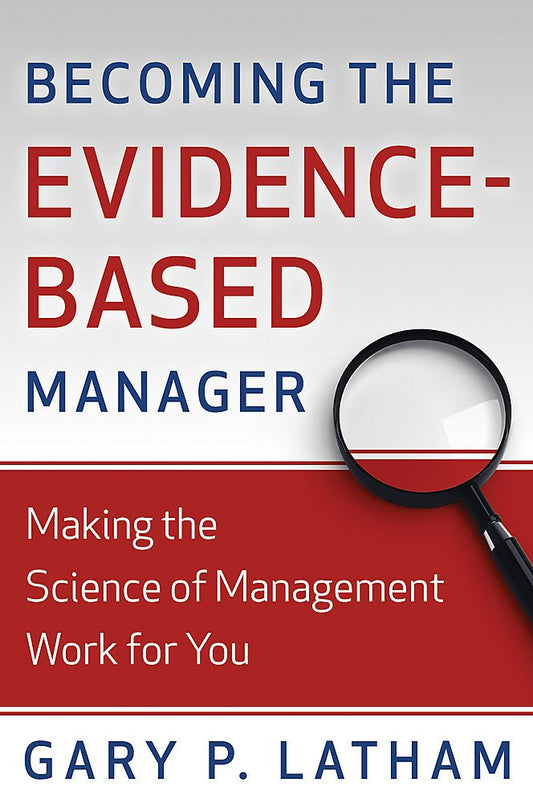Becoming the Evidence-Based Manager: Making the Science of Management Work for You