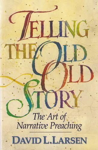 Telling the Old, Old Story: The Art of Narrative Preaching