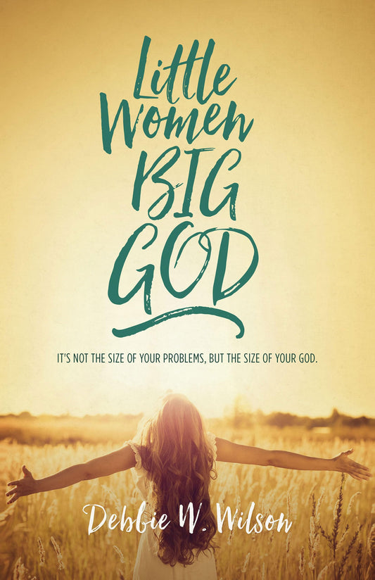 Little Women, Big God: It's not the size of your problems, but the size of your God - 2665