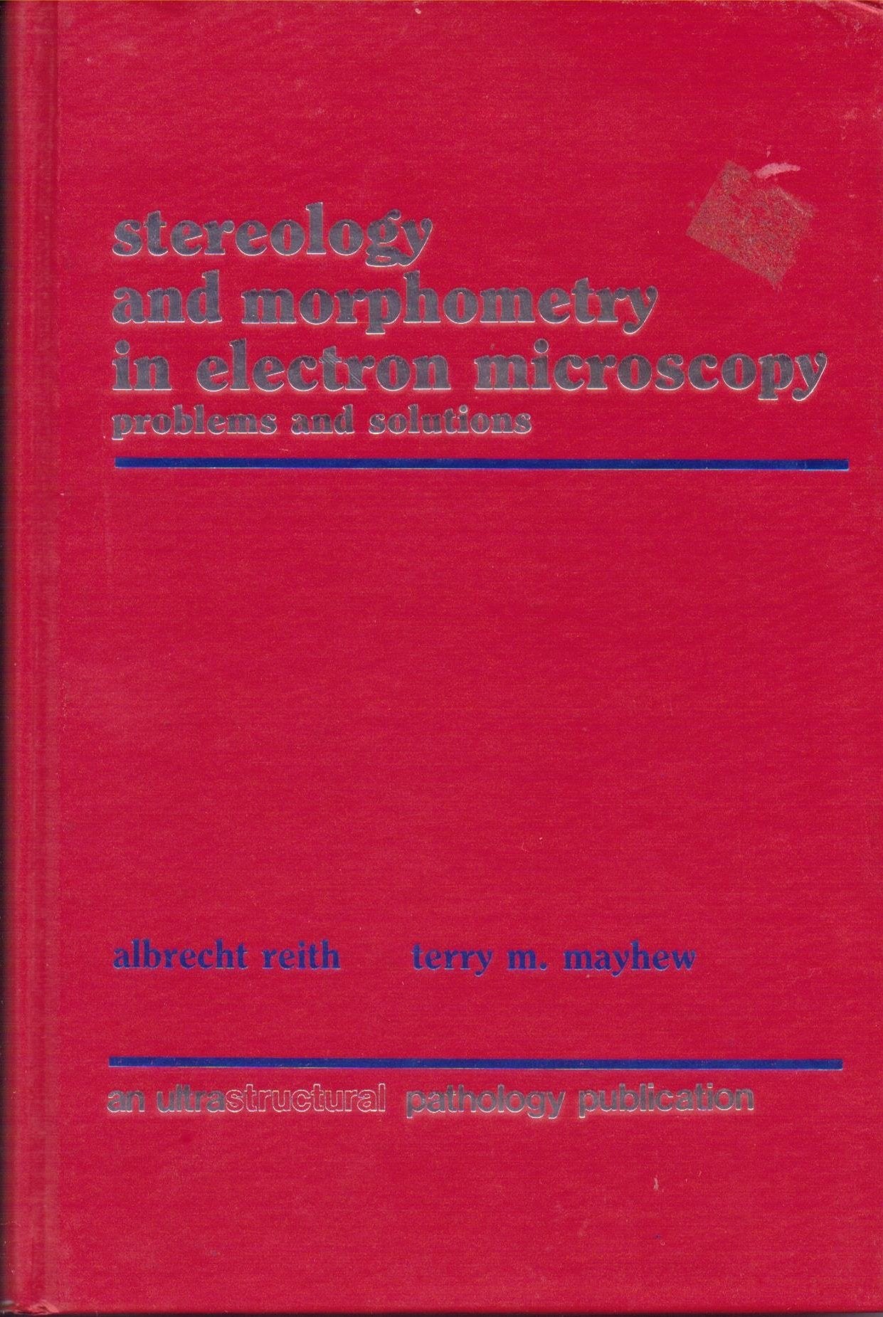 Stereology And Morphometry In Electron Microscopy: Some Problems & Their Solutions (An Ultrastructural Pathology Publication)
