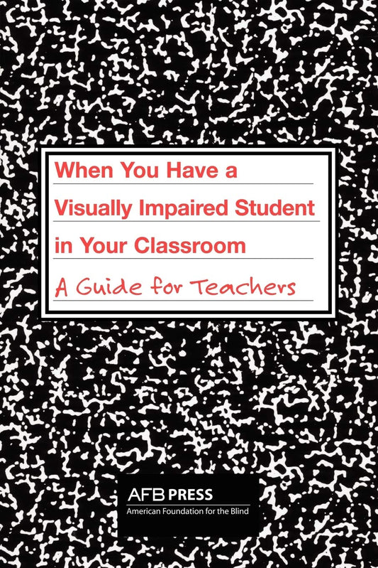 When You Have a Visually Impaired Student in Your Classroom: A Guide for Teachers
