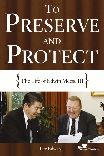 Preserve And Protect: The Life of Edwin Meese III
