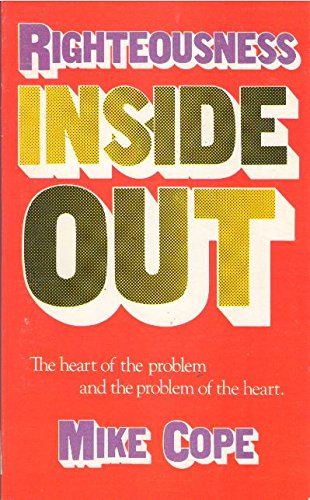 Righteousness Inside Out: The Heart of the Problem & the Problem of the Heart