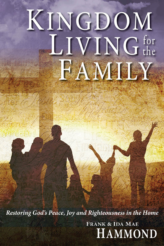 Kingdom Living for the Family: Restoring God's Peace, Joy & Righteousness in the Home - 3108