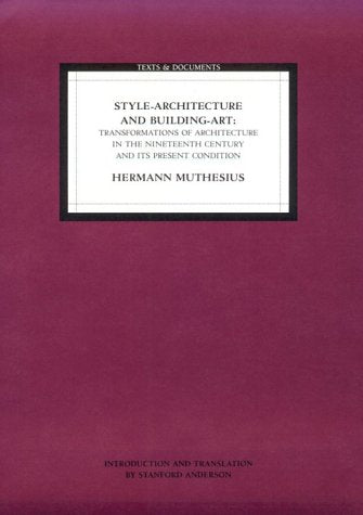 Style-Architecture and Building-Art: Transformations of Architecture in the Nineteenth Century and Its Present Condition (Texts & Documents)