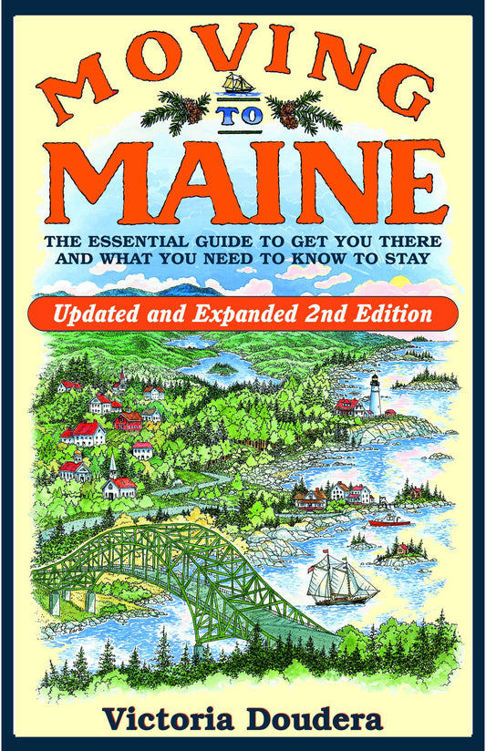 Moving to Maine: The Essential Guide to Get You There and What You Need to Know to Stay, 2nd Edition