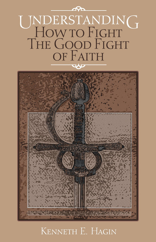Understanding: How to Fight the Good Fight of Faith - 2416