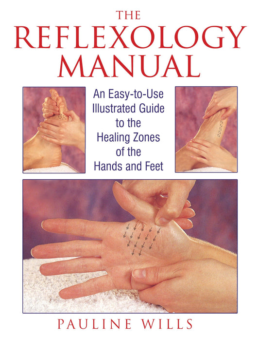 The Reflexology Manual: An Easy-to-Use Illustrated Guide to the Healing Zones of the Hands and Feet - 2231
