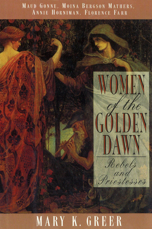 Women of the Golden Dawn: Rebels and Priestesses: Maud Gonne, Moina Bergson Mathers, Annie Horniman, Florence Farr - 2536