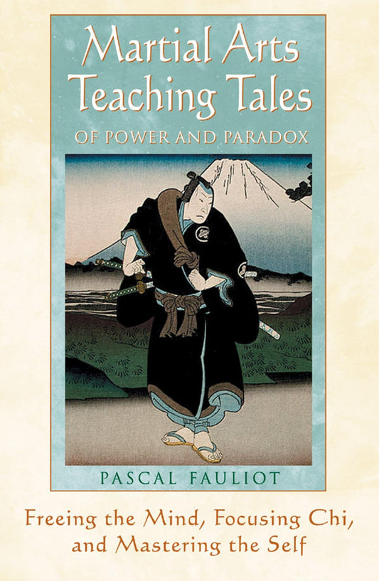 Martial Arts Teaching Tales of Power and Paradox: Freeing the Mind, Focusing Chi, and Mastering the Self - 3922